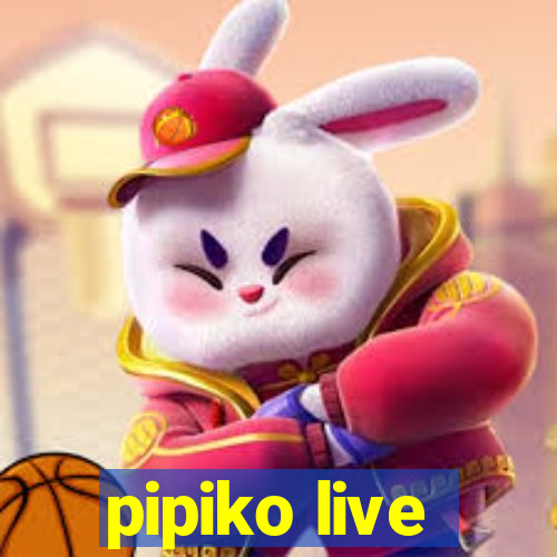 pipiko live